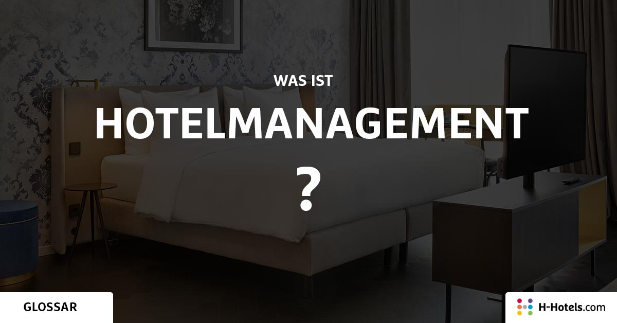 Was sind Hotelmanagement? - Reiseglossar - H-Hotels.com Was sind Hotelmanagement? - Reiseglossar - H-Hotels.com