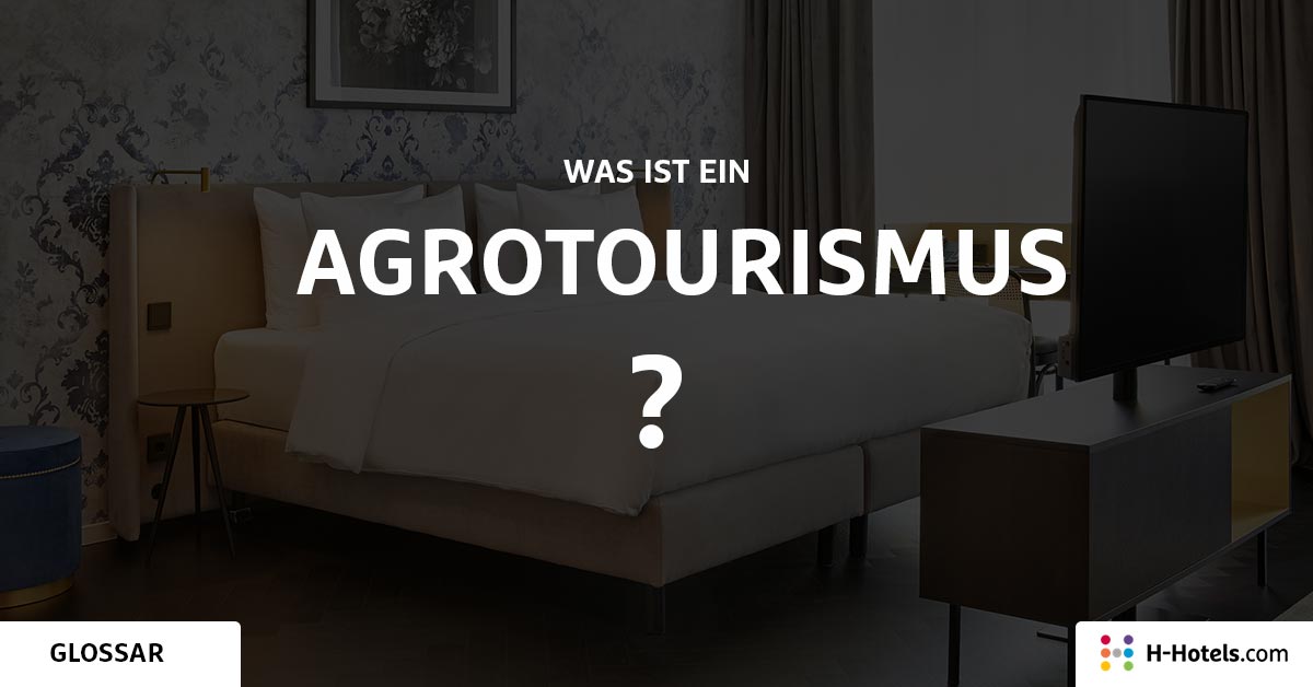 Was ist ein Agrotourismus? - Reiseglossar - H-Hotels.com Was ist ein Agrotourismus? - Reiseglossar - H-Hotels.com
