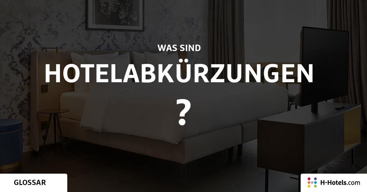 Was sind Hotelabkürzungen? - Reiseglossar - H-Hotels.com Was sind Hotelabkürzungen? - Reiseglossar - H-Hotels.com