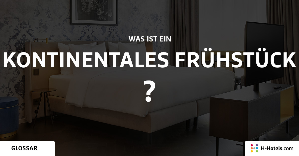 Was ist ein Kontinentales Frühstück? - Reiseglossar - H-Hotels.com Was ist ein Kontinentales Frühstück? - Reiseglossar - H-Hotels.com