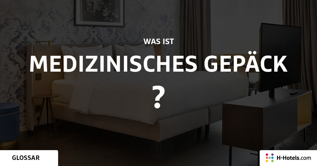 Was ist medizinisches Gepäck? - Reiseglossar - H-Hotels.com Was ist medizinisches Gepäck? - Reiseglossar - H-Hotels.com