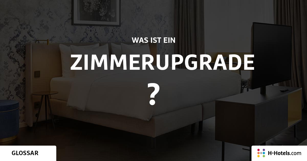 Was ist eine Zimmerupgrade? - Reiseglossar - H-Hotels.com Was ist eine Zimmerupgrade? - Reiseglossar - H-Hotels.com