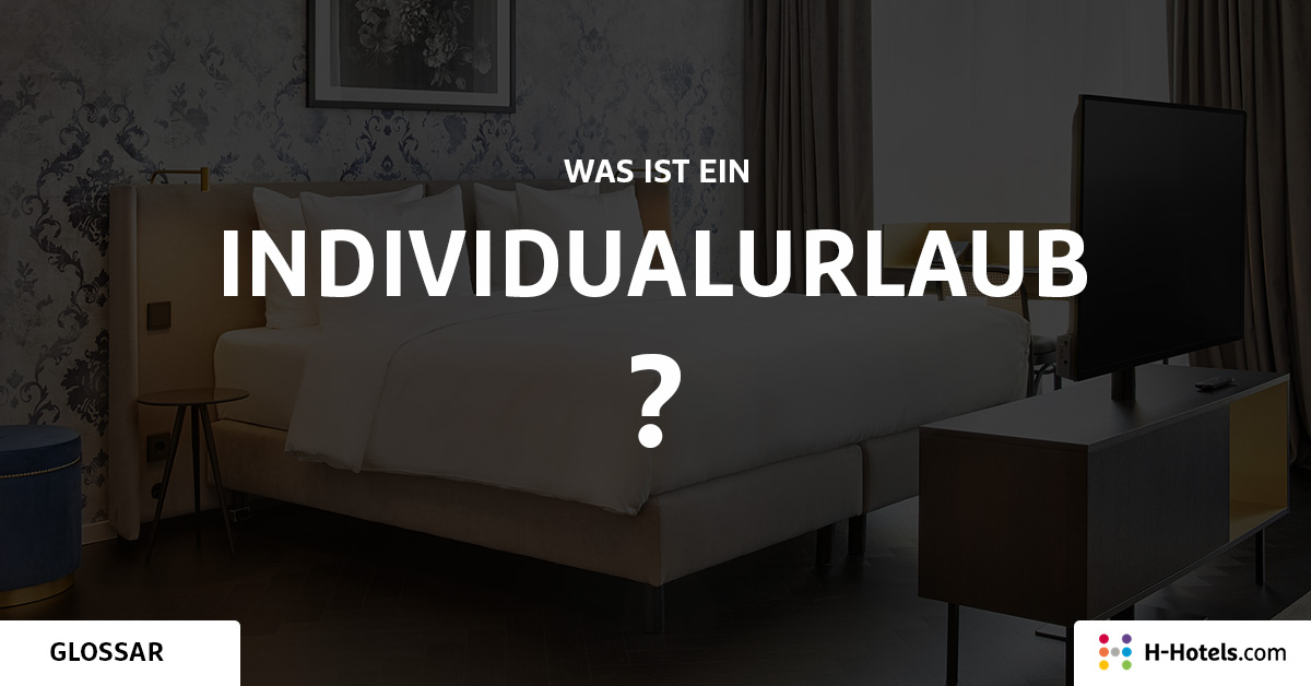 Was ist ein Individualurlaub? - Reiseglossar - H-Hotels.com Was ist ein Individualurlaub? - Reiseglossar - H-Hotels.com