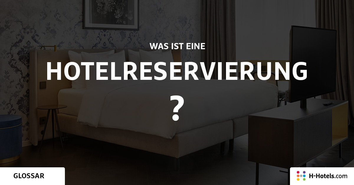Was ist eine Hotelreservierung? - Reiseglossar - H-Hotels.com Was ist eine Hotelreservierung? - Reiseglossar - H-Hotels.com