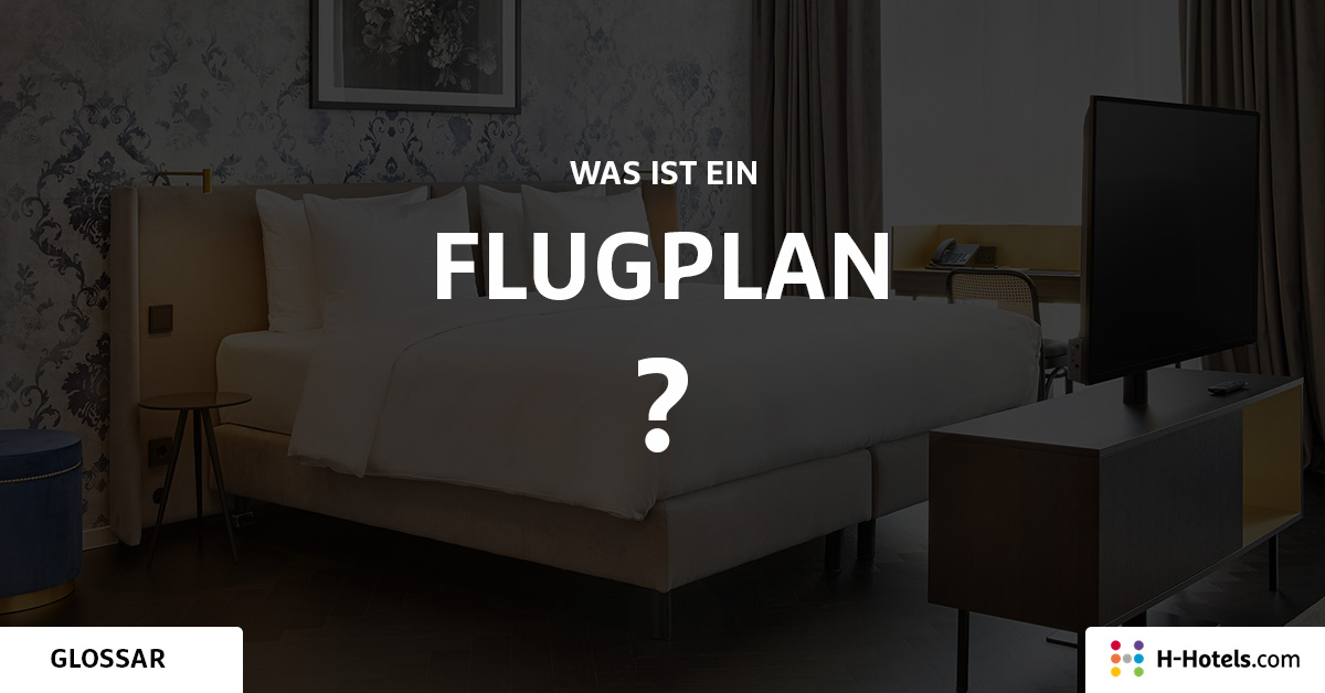 Was ist ein Flugplan? - Reiseglossar - H-Hotels.com Was ist ein Flugplan? - Reiseglossar - H-Hotels.com