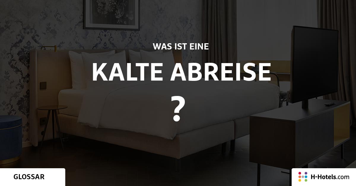 Was ist eine Kalte Abreise? - Reiseglossar - H-Hotels.com Was ist eine Kalte Abreise? - Reiseglossar - H-Hotels.com