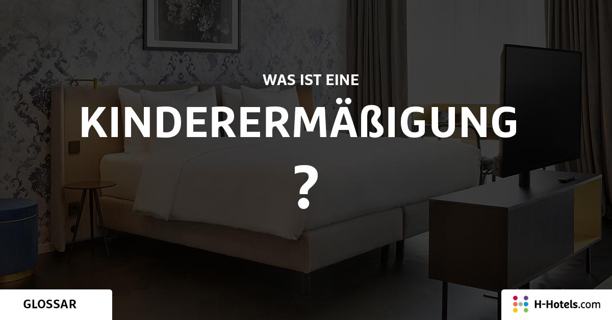 Was ist ein Kinderermäßigung? - Reiseglossar - H-Hotels.com Was ist ein Kinderermäßigung? - Reiseglossar - H-Hotels.com