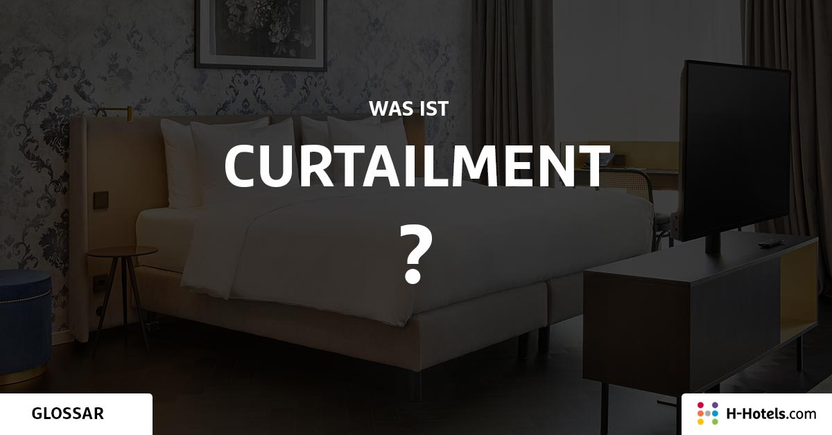 Was ist ein Curtailment? - Reiseglossar - H-Hotels.com Was ist ein Curtailment? - Reiseglossar - H-Hotels.com