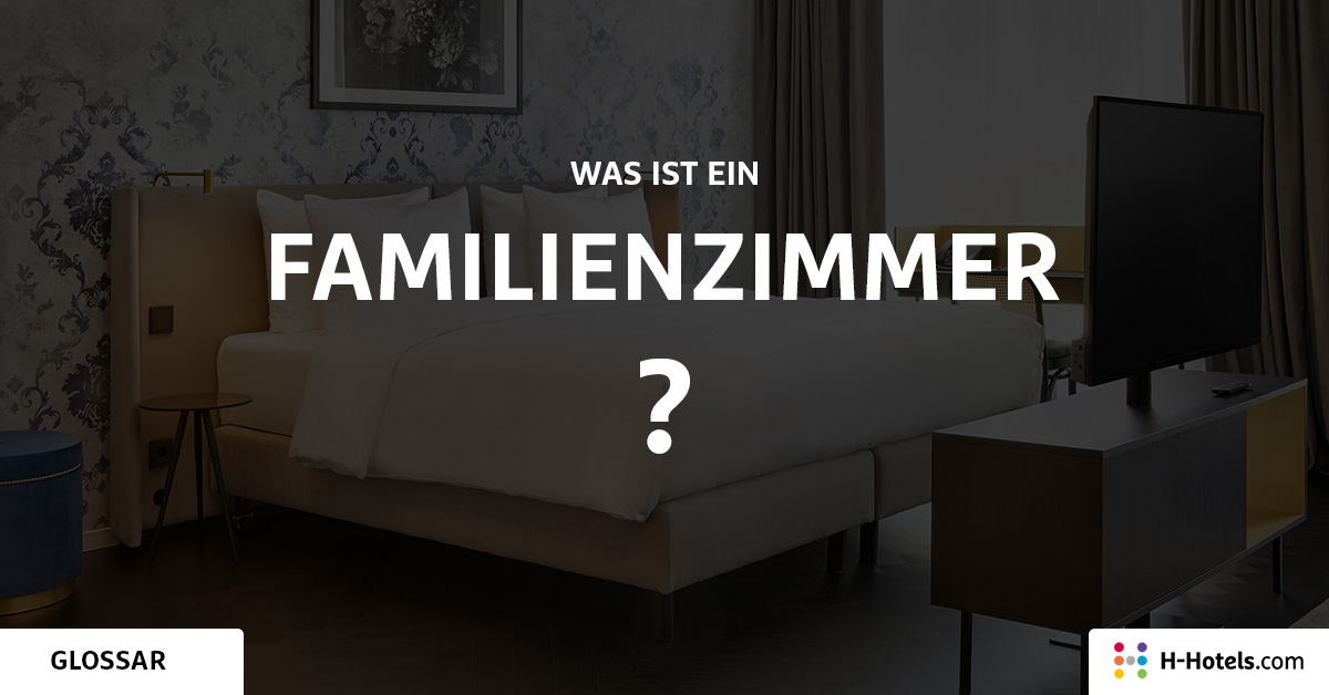 Was ist ein Familienzimmer? - Reiseglossar - H-Hotels.com Was ist ein Familienzimmer? - Reiseglossar - H-Hotels.com
