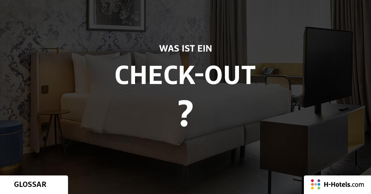 Was ist ein Check-Out? - Reiseglossar - H-Hotels.com Was ist ein Check-Out? - Reiseglossar - H-Hotels.com