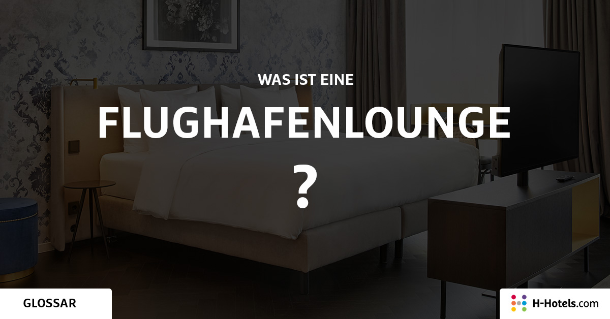 Was ist eine Flughafenlounge? - Reiseglossar - H-Hotels.com Was ist eine Flughafenlounge? - Reiseglossar - H-Hotels.com