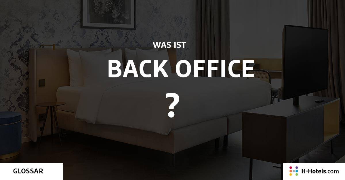 Back Office | Was ist das? | Glossar | H-Hotels.com