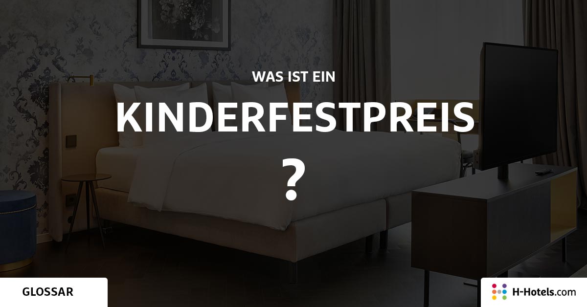 Was ist eine Kinderfestpreis? - Reiseglossar - H-Hotels.com Was ist eine Kinderfestpreis? - Reiseglossar - H-Hotels.com