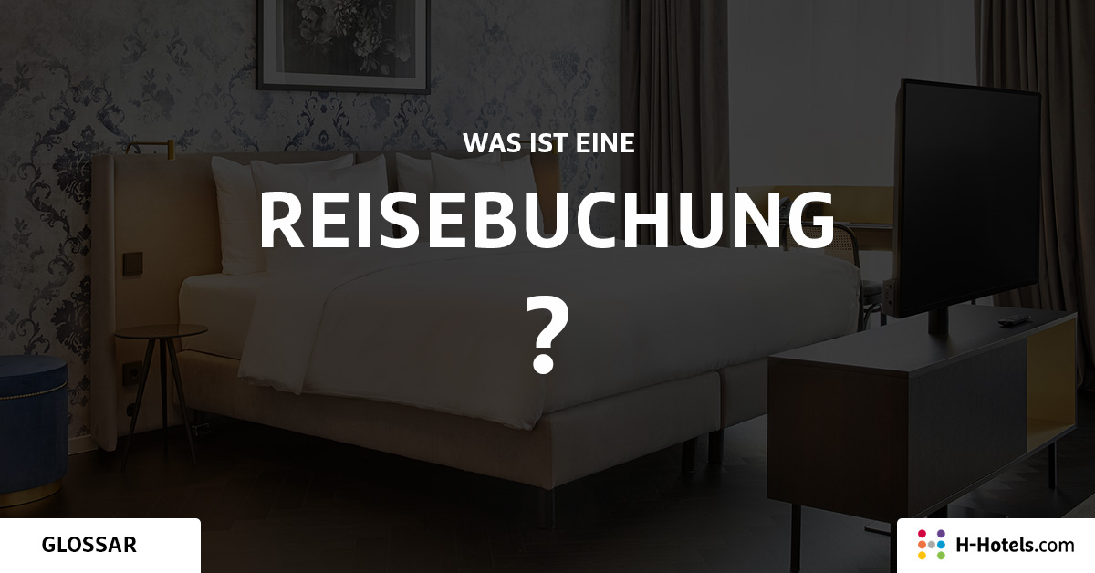 Was ist eine Reisebuchung? - Reiseglossar - H-Hotels.com Was ist eine Reisebuchung? - Reiseglossar - H-Hotels.com