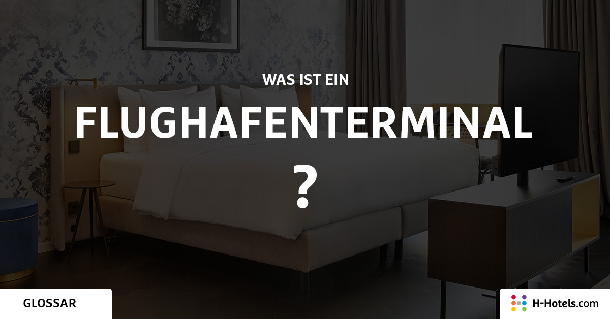 Was ist ein Flughafenterminal? - Reiseglossar - H-Hotels.com Was ist ein Flughafenterminal? - Reiseglossar - H-Hotels.com