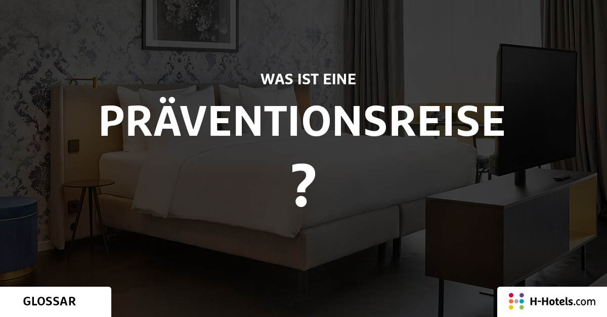 Was ist ein Präventionsreise? - Reiseglossar - H-Hotels.com Was ist ein Präventionsreise? - Reiseglossar - H-Hotels.com
