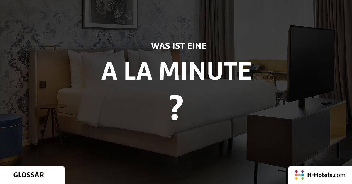 Was ist ein A la Minute? - Reiseglossar - H-Hotels.com Was ist ein A la Minute? - Reiseglossar - H-Hotels.com