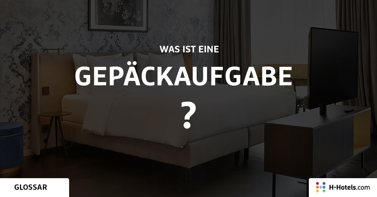 Was ist eine Gepäckaufgabe? - Reiseglossar - H-Hotels.com Was ist eine Gepäckaufgabe? - Reiseglossar - H-Hotels.com